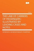 Cover: The Law of Carriers of Passengers : Illustrated by Leading Cases and Notes - HardPress Ltd