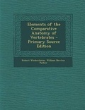 Cover: Elements of the Comparative Anatomy of Vertebrates - Nabu Press