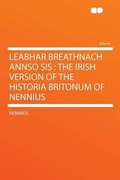 Cover: Leabhar Breathnach Annso Sis : the Irish Version of the Historia Britonum of Nennius - HardPress Ltd