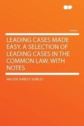 Cover: Leading Cases Made Easy. a Selection of Leading Cases in the Common Law. With Notes - HardPress Ltd