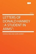 Cover: Letters of Donald Hankey : a Student in Arms"; - HardPress Ltd