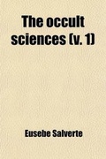 Bild: The Occult Sciences Volume 1; The Philosophy of Magic, Prodigies, and Apparent Miracles - General Books