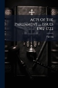 Cover: Acts Of The Parliament ..., Issues 1702-1722 - Nabu Press