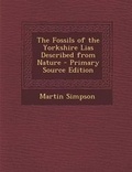 Cover: The Fossils of the Yorkshire Lias Described from Nature - Primary Source Edition - Nabu Press