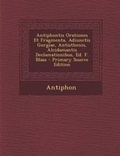 Cover: Antiphontis Orationes Et Fragmenta, Adiunctis Gorgiae, Antisthenis, Alcidamantis Declamationibus, Ed. F. Blass - Primary Source Edition - Nabu Press