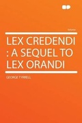 Cover: Lex Credendi : a Sequel to Lex Orandi - HardPress Ltd