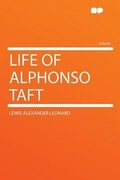 Cover: Life of Alphonso Taft - HardPress Ltd
