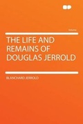 Cover: The Life and Remains of Douglas Jerrold - HardPress Ltd