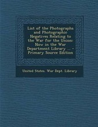 Abbildung von: List of the Photographs and Photographic Negatives Relating to the War for the Union - Nabu Press