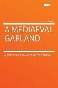 Enlarge image Cover: A Mediaeval Garland - HardPress Ltd