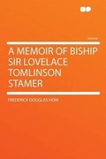 Cover: A Memoir of Biship Sir Lovelace Tomlinson Stamer - HardPress Ltd
