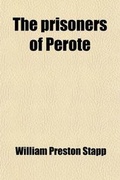 Cover: The Prisoners of Perote; Containing a Journal Kept by the Author, Who Was Captured by the Mexicans, at Mier, December 25, 1842, and Released from Perote, May 16, 1844 - General Books
