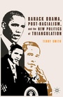Cover: Barack Obama, Post-Racialism, and the New Politics of Triangulation - Palgrave MacMillan