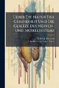 Cover: Ueber Die Natur Der Gesundheit Und Die Gesetze Des Nerven- Und Muskelsystems - Nabu Press