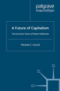 Cover: A Future of Capitalism: The Economic Vision of Robert Heilbroner - Palgrave Macmillan
