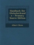 Cover: Handbuch Der Gletscherkunde - Primary Source Edition - Nabu Press