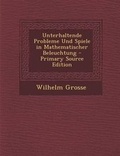 Cover: Unterhaltende Probleme Und Spiele in Mathematischer Beleuchtung - Primary Source Edition - Nabu Press