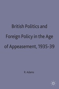 Cover: British Politics and Foreign Policy in the Age of Appeasement,1935-39 - Palgrave Macmillan