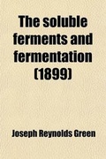 Cover: The Soluble Ferments and Fermentation - General Books