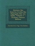 Cover: Histoire Des Guerres Civiles Des Espangols Dan Les Indes, Volume 1 - Nabu Press