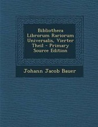 Enlarge image Cover: Bibliotheca Librorum Rariorum Universalis, Vierter Theil - Nabu Press