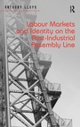 Cover: Labour Markets and Identity on the Post-Industrial Assembly Line - Routledge
