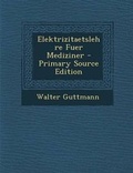 Cover: Elektrizitaetslehre Fuer Mediziner - Primary Source Edition - Nabu Press