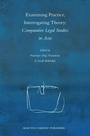 Cover: Examining Practice, Interrogating Theory: Comparative Legal Studies in Asia - Martinus Nijhoff
