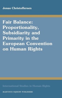 Enlarge image Cover: Fair Balance: Proportionality, Subsidiarity and Primarity in the European Convention on Human Rights - Martinus Nijhoff