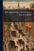 Cover: An Oration, Delivered July 5, 1824 - Nabu Press