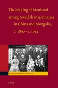 Cover: The Making of Manhood among Swedish Missionaries in China and Mongolia, c.1890-c.1914 - Brill