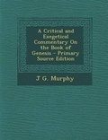Cover: A Critical and Exegetical Commentary on the Book of Genesis - Primary Source Edition - Nabu Press