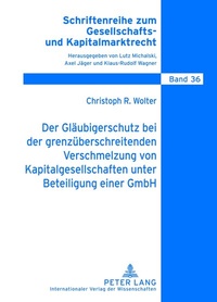 Abbildung von: Der Gläubigerschutz bei der grenzüberschreitenden Verschmelzung von Kapitalgesellschaften unter Beteiligung einer GmbH - Peter Lang Verlag
