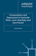 Cover: Consumption and Depression in Gertrude Stein, Louis Zukovsky and Ezra Pound - Palgrave Macmillan