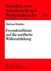 Abbildung von: Fremdeinflüsse auf die tarifliche Willensbildung - Peter Lang Verlag