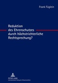 Cover: Reduktion des Ehrenschutzes durch h&ouml;chstrichterliche Rechtsprechung? - Peter Lang Verlag
