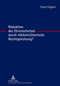 Abbildung von: Reduktion des Ehrenschutzes durch höchstrichterliche Rechtsprechung? - Peter Lang Verlag