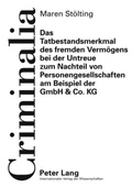 Bild: Das Tatbestandsmerkmal des fremden Vermoegens bei der Untreue zum Nachteil von Personengesellschaften am Beispiel der GmbH & Co. KG - Peter Lang Verlag