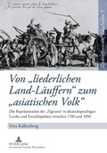 Cover: Von &laquo;liederlichen Land-L&auml;uffern&raquo; zum &laquo;asiatischen Volk&raquo; - Peter Lang Verlag