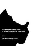 Cover: Black and White Masculinity in the American South, 1800-2000 - Cambridge Scholars Publishing