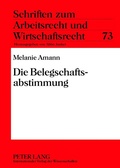 Cover: Die Belegschaftsabstimmung - Peter Lang Verlag