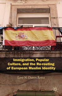 Abbildung von: Immigration, Popular Culture, and the Re-routing of European Muslim Identity - Palgrave MacMillan