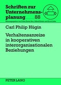 Cover: Verhaltensanreize in kooperativen interorganisationalen Beziehungen - Peter Lang Verlag