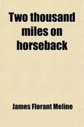 Cover: Two Thousand Miles on Horseback; Santa Fe and Back a Summer Tour Through Kansas, Nebraska, Colorado, and New Mexico, in the Year 1866 - Rarebooksclub.com
