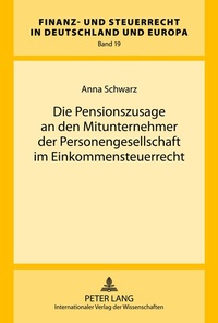 Abbildung von: Die Pensionszusage an den Mitunternehmer der Personengesellschaft im Einkommensteuerrecht - Peter Lang Verlag