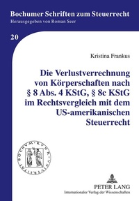 Abbildung von: Die Verlustverrechnung von Körperschaften nach § 8 Abs. 4 KStG, § 8c KStG im Rechtsvergleich mit dem US-amerikanischen Steuerrecht - Peter Lang Verlag