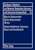 Cover: Industriekulturen: Literatur, Kunst und Gesellschaft - Peter Lang Verlag