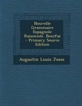 Cover: Nouvelle Grammaire Espagnole Raisonnee. Bonifaz - Nabu Press