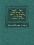 Cover: Powder, Spur, and Spear - Nabu Press