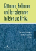 Cover: G&ouml;ttinnen, Heldinnen und Herrscherinnen in Asien und Afrika - Peter Lang Verlag